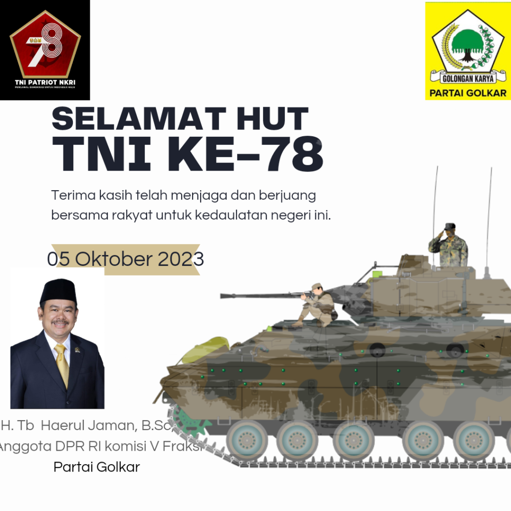 H. Tb. Haerul Jaman, B.Sc, SE Anggota DPR RI Komisi V Fraksi Partai Golkar Mengucapkan Selamat HUT TNI ke-78
