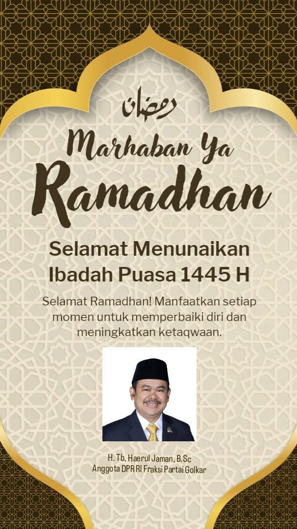 H. TB. Haerul Jaman, B.Sc Anggota DPR RI Fraksi Partai Golkar Mengucapkan ‘Marhaban ya Ramadhan’ 1445 H/2024 M