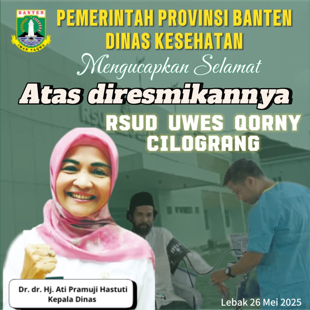 Dinas Kesehatan Provinsi Banten Mengucapkan Selamat atas diresmikannya RSUD Uwes Qorny Cilograng- Kabupaten Lebak