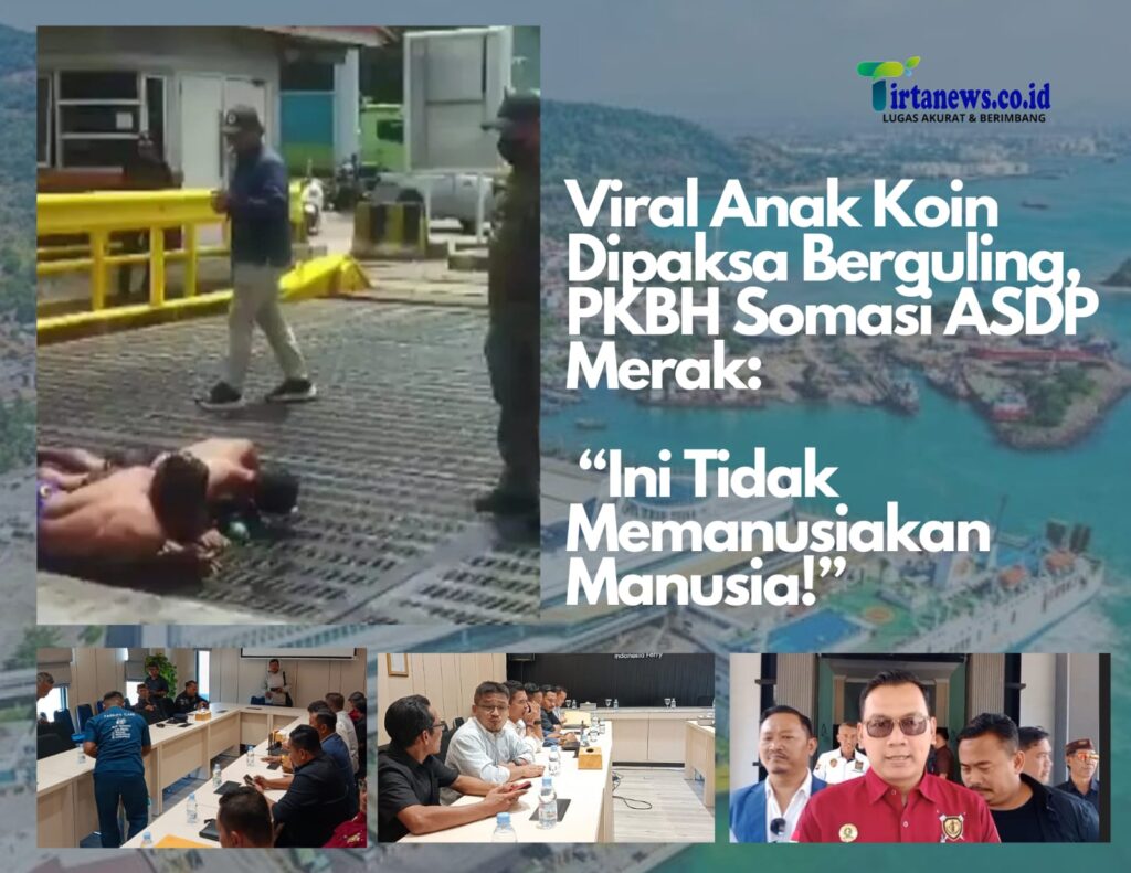 Viral Anak Koin Dipaksa Berguling, PKBH Somasi ASDP Merak: “Ini Tidak Memanusiakan Manusia!”